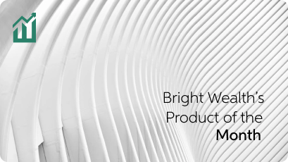 Bright Wealth's Product of the Month